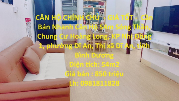 CĂN HỘ CHÍNH CHỦ  - GIÁ TỐT -  Cần Bán Nhanh Căn Hộ 54m Sóng Thần, Dĩ An